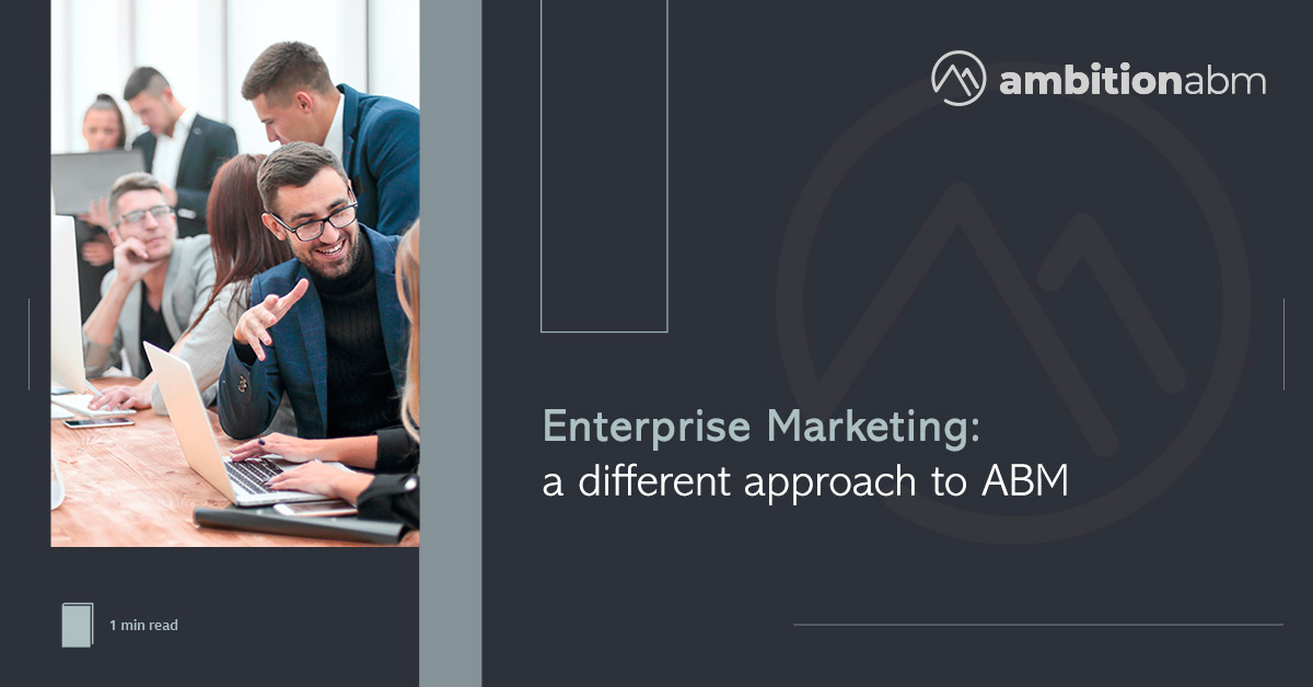 Enterprise Marketing: A different approach to ABM