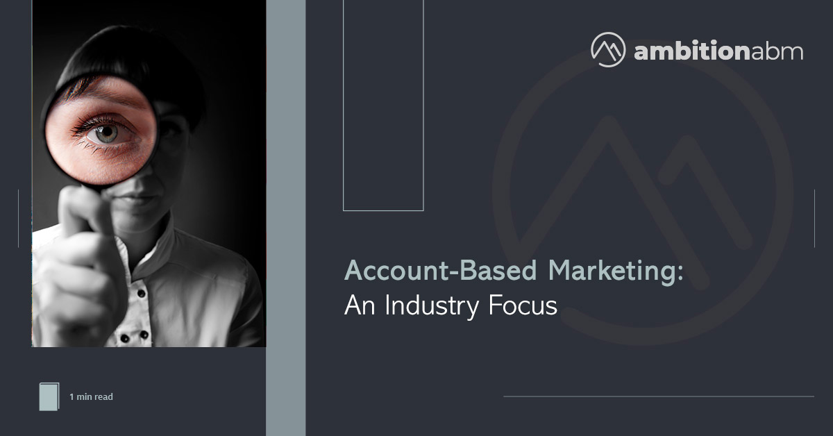 Account-Based Marketing: An Industry Focus